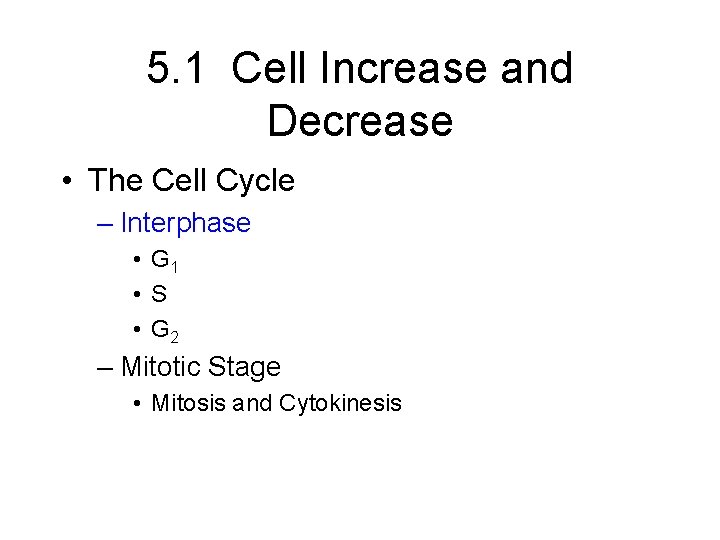 5. 1 Cell Increase and Decrease • The Cell Cycle – Interphase • G