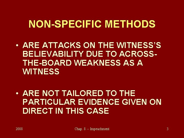 NON-SPECIFIC METHODS • ARE ATTACKS ON THE WITNESS’S BELIEVABILITY DUE TO ACROSSTHE-BOARD WEAKNESS AS