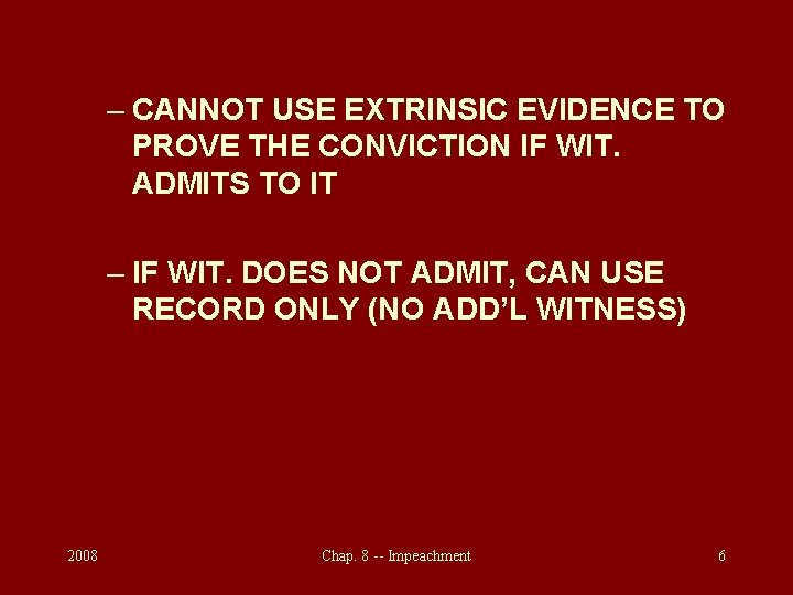 – CANNOT USE EXTRINSIC EVIDENCE TO PROVE THE CONVICTION IF WIT. ADMITS TO IT