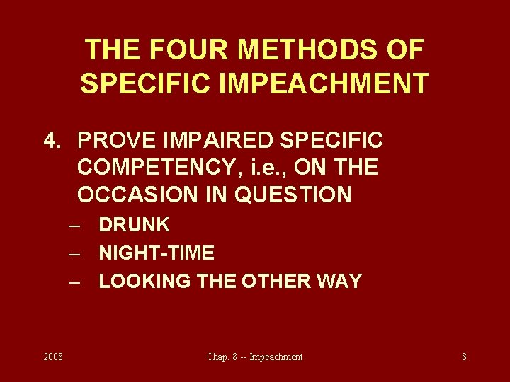 THE FOUR METHODS OF SPECIFIC IMPEACHMENT 4. PROVE IMPAIRED SPECIFIC COMPETENCY, i. e. ,