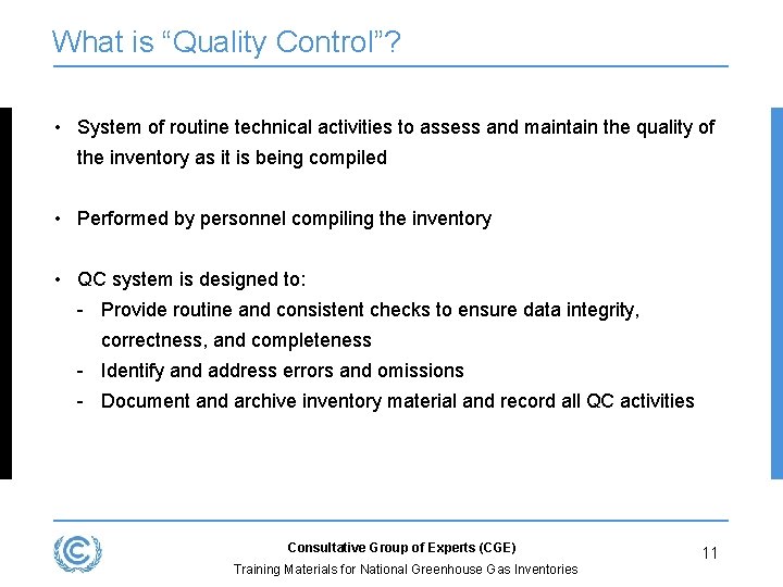 What is “Quality Control”? 　 • System of routine technical activities to assess and