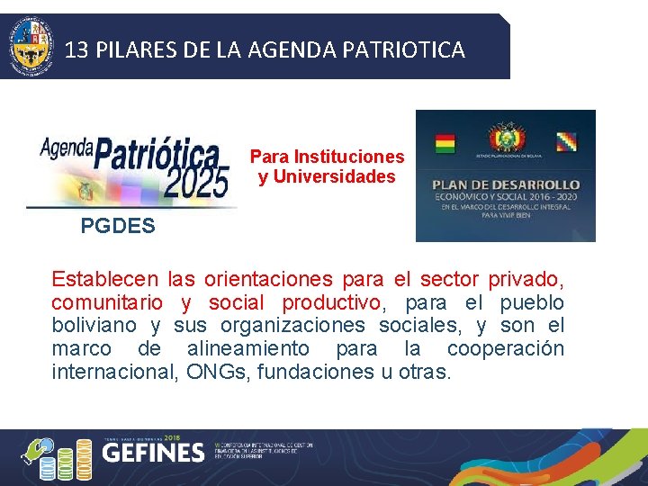 13 PILARES DE LA AGENDA PATRIOTICA Para Instituciones y Universidades PGDES Establecen las orientaciones