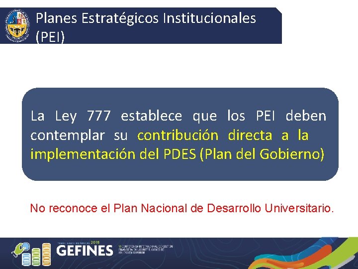 Planes Estratégicos Institucionales (PEI) La Ley 777 establece que los PEI deben contemplar su