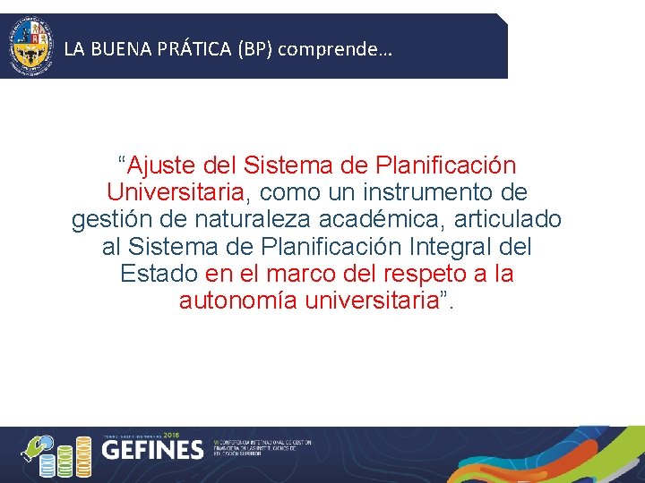 LA BUENA PRÁTICA (BP) comprende… “Ajuste del Sistema de Planificación Universitaria, como un instrumento