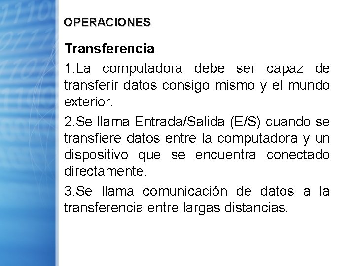 OPERACIONES Transferencia 1. La computadora debe ser capaz de transferir datos consigo mismo y