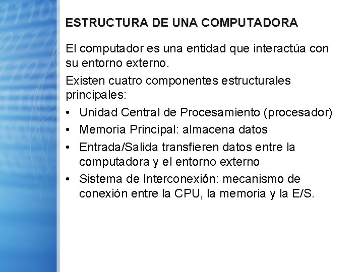 ESTRUCTURA DE UNA COMPUTADORA El computador es una entidad que interactúa con su entorno