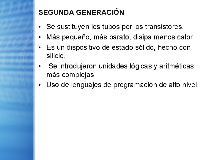 SEGUNDA GENERACIÓN • Se sustituyen los tubos por los transistores. • Más pequeño, más