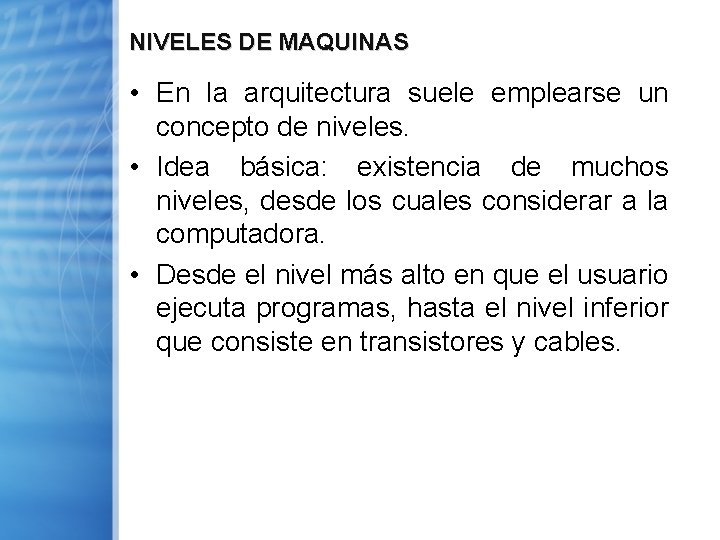 NIVELES DE MAQUINAS • En la arquitectura suele emplearse un concepto de niveles. •