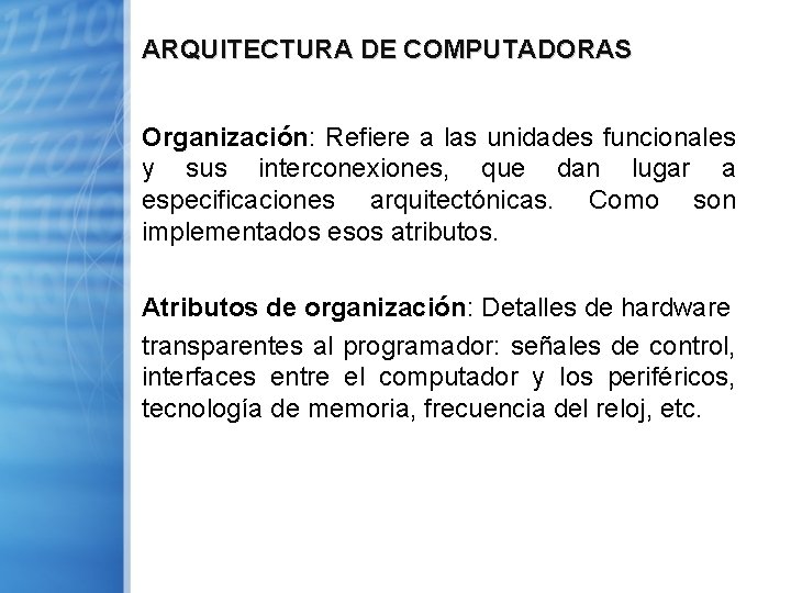 ARQUITECTURA DE COMPUTADORAS Organización: Refiere a las unidades funcionales y sus interconexiones, que dan