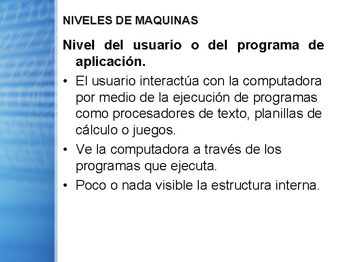 NIVELES DE MAQUINAS Nivel del usuario o del programa de aplicación. • El usuario