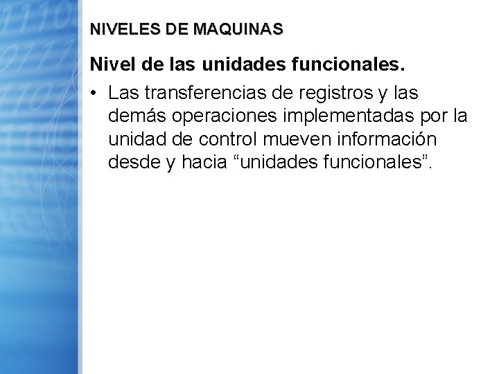 NIVELES DE MAQUINAS Nivel de las unidades funcionales. • Las transferencias de registros y