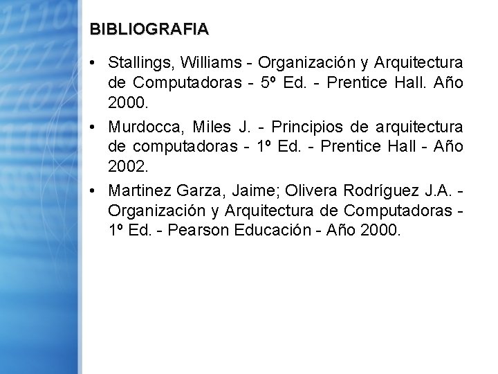 BIBLIOGRAFIA • Stallings, Williams - Organización y Arquitectura de Computadoras - 5º Ed. -