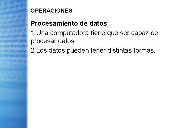 OPERACIONES Procesamiento de datos 1. Una computadora tiene que ser capaz de procesar datos.