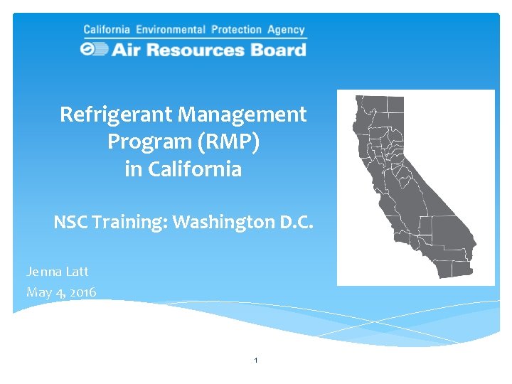 Refrigerant Management Program (RMP) in California NSC Training: Washington D. C. Jenna Latt May Refrigerant Management Program (RMP) in California NSC Training: Washington D. C. Jenna Latt May