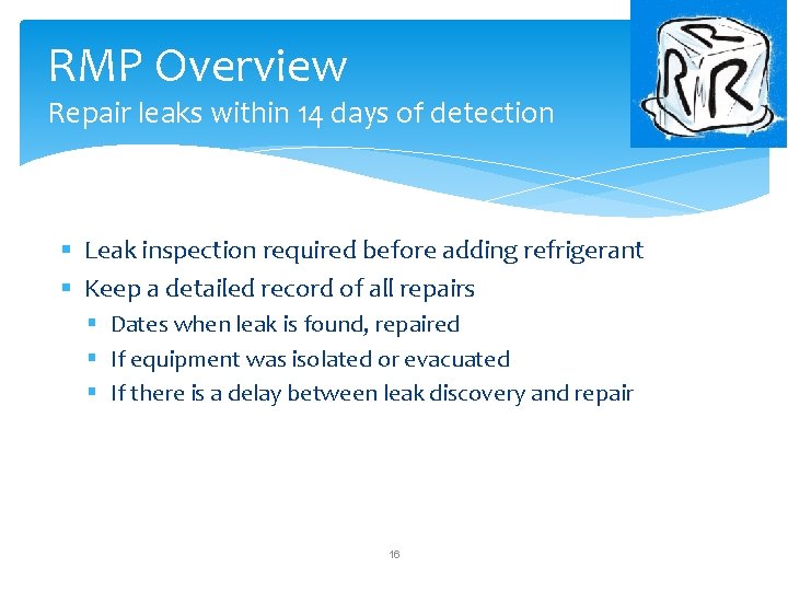 RMP Overview Repair leaks within 14 days of detection § Leak inspection required before RMP Overview Repair leaks within 14 days of detection § Leak inspection required before