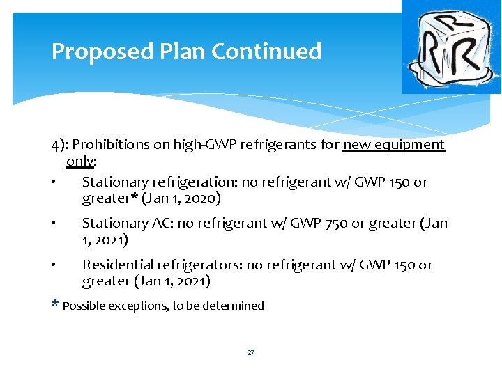 Proposed Plan Continued 4): Prohibitions on high-GWP refrigerants for new equipment only: • Stationary Proposed Plan Continued 4): Prohibitions on high-GWP refrigerants for new equipment only: • Stationary