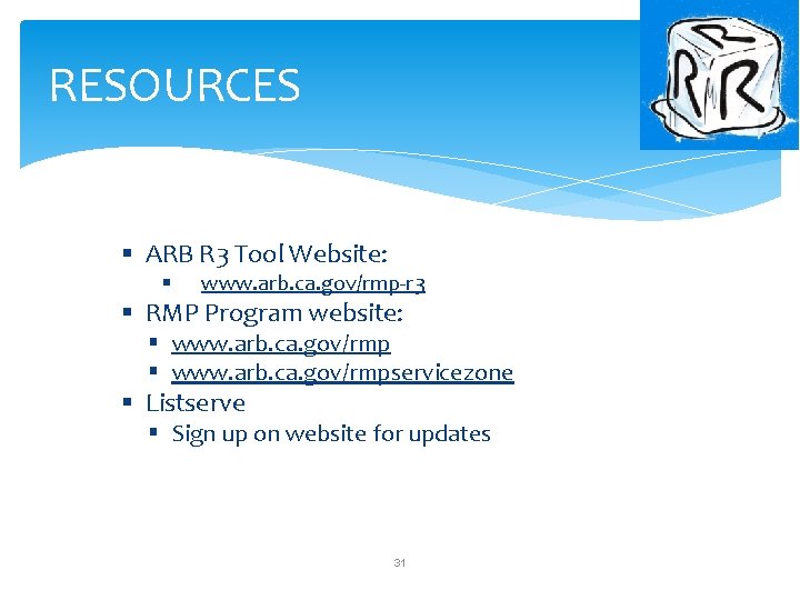 RESOURCES § ARB R 3 Tool Website: § www. arb. ca. gov/rmp-r 3 § RESOURCES § ARB R 3 Tool Website: § www. arb. ca. gov/rmp-r 3 §