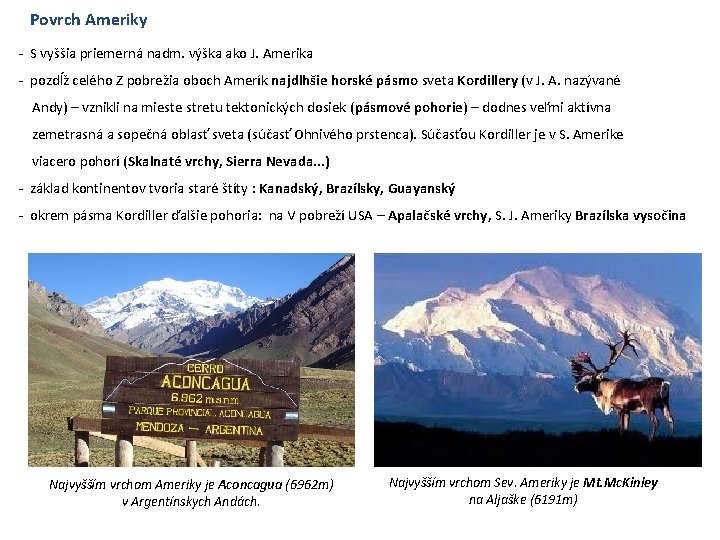 Povrch Ameriky - S vyššia priemerná nadm. výška ako J. Amerika - pozdĺž celého Povrch Ameriky - S vyššia priemerná nadm. výška ako J. Amerika - pozdĺž celého