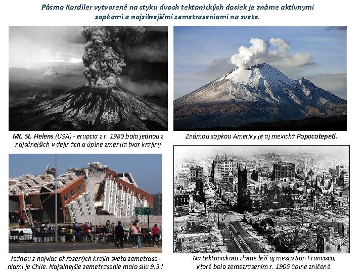 Pásmo Kordiler vytvorené na styku dvoch tektonických dosiek je známe aktívnymi sopkami a najsilnejšími