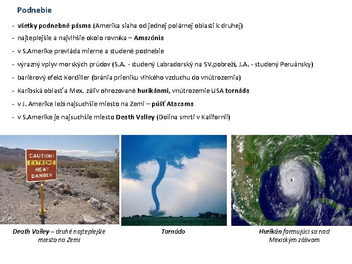 Podnebie - všetky podnebné pásma (Amerika siaha od jednej polárnej oblasti k druhej) - Podnebie - všetky podnebné pásma (Amerika siaha od jednej polárnej oblasti k druhej) -
