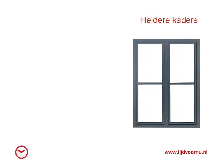 Heldere kaders www. tijdvoornu. nl 