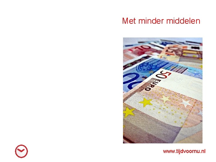 Met minder middelen www. tijdvoornu. nl 