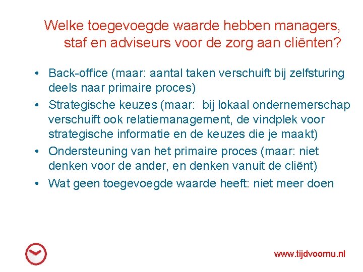Welke toegevoegde waarde hebben managers, staf en adviseurs voor de zorg aan cliënten? •