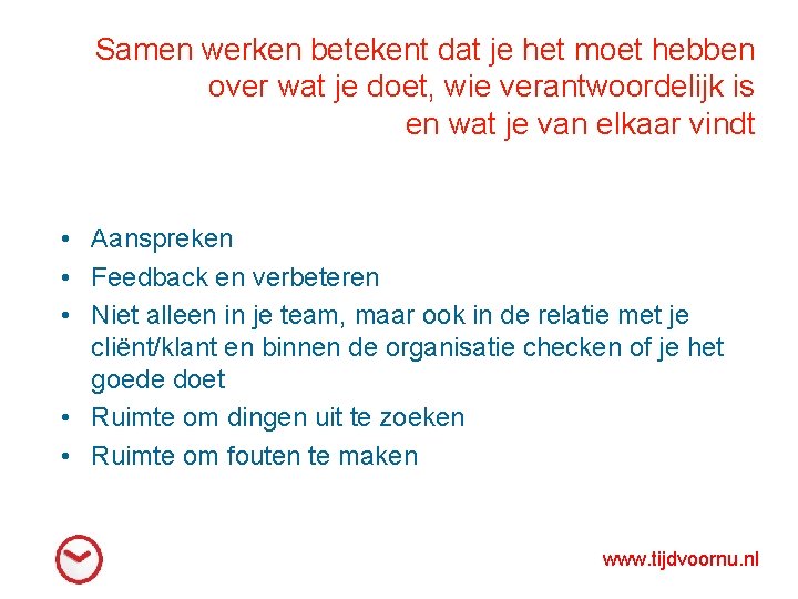 Samen werken betekent dat je het moet hebben over wat je doet, wie verantwoordelijk