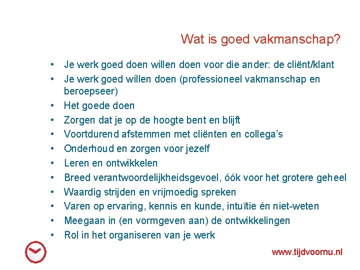 Wat is goed vakmanschap? • Je werk goed doen willen doen voor die ander: