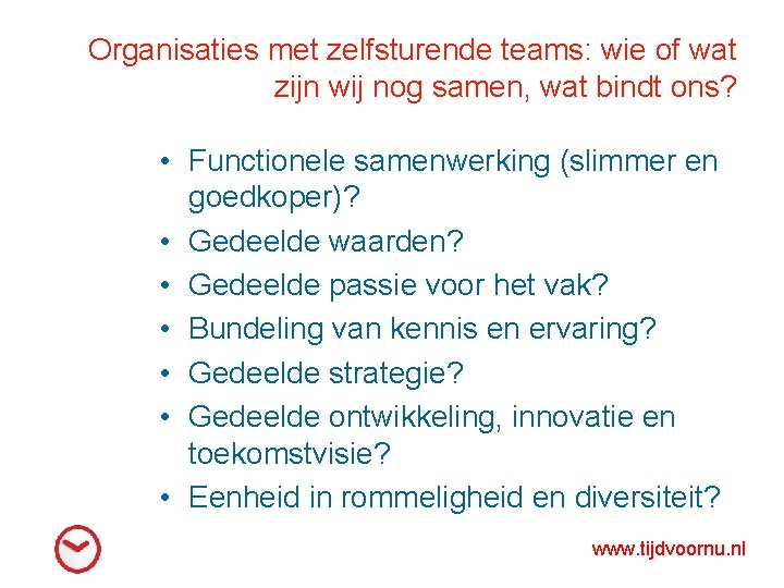 Organisaties met zelfsturende teams: wie of wat zijn wij nog samen, wat bindt ons?