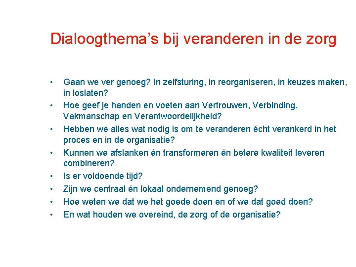 Dialoogthema’s bij veranderen in de zorg • • Gaan we ver genoeg? In zelfsturing,