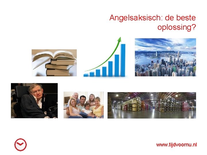 Angelsaksisch: de beste oplossing? www. tijdvoornu. nl 