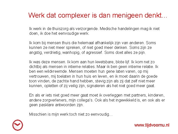 Werk dat complexer is dan menigeen denkt… Ik werk in de thuiszorg als verzorgende.