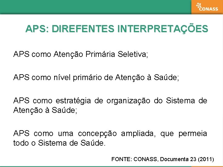 APS: DIREFENTES INTERPRETAÇÕES APS como Atenção Primária Seletiva; APS como nível primário de Atenção