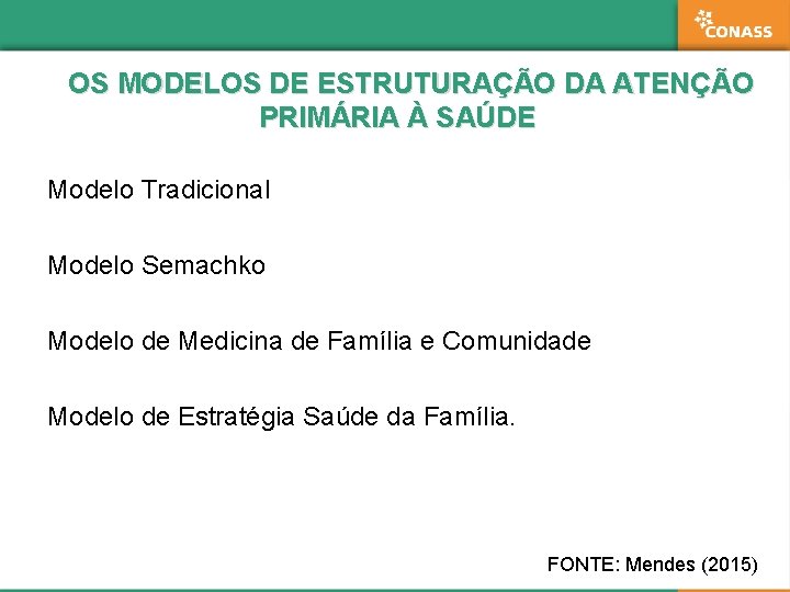 OS MODELOS DE ESTRUTURAÇÃO DA ATENÇÃO PRIMÁRIA À SAÚDE Modelo Tradicional Modelo Semachko Modelo