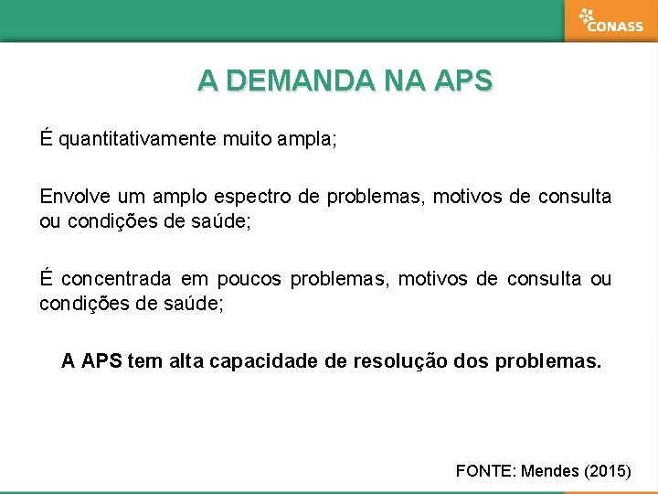 A DEMANDA NA APS É quantitativamente muito ampla; Envolve um amplo espectro de problemas,