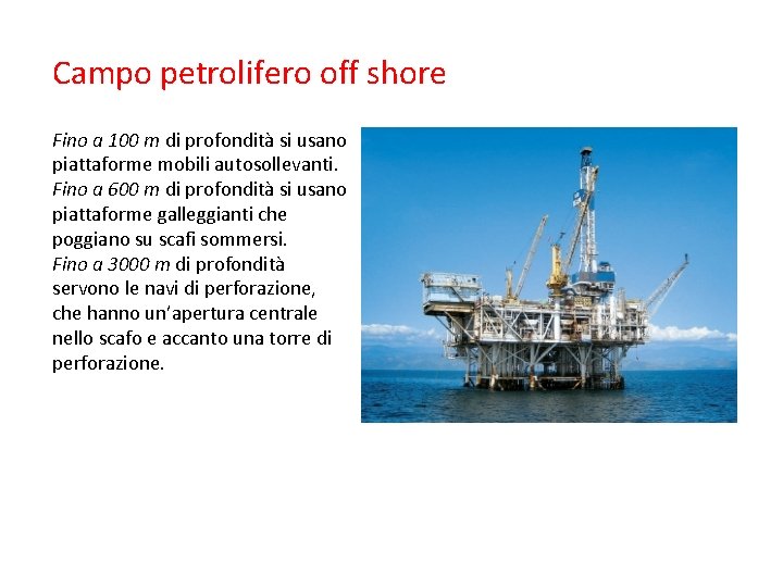 Campo petrolifero off shore Fino a 100 m di profondità si usano piattaforme mobili