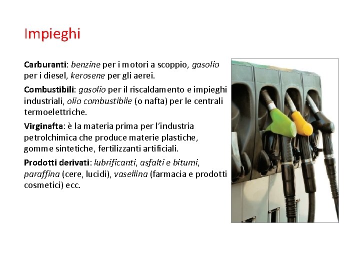Impieghi Carburanti: benzine per i motori a scoppio, gasolio per i diesel, kerosene per