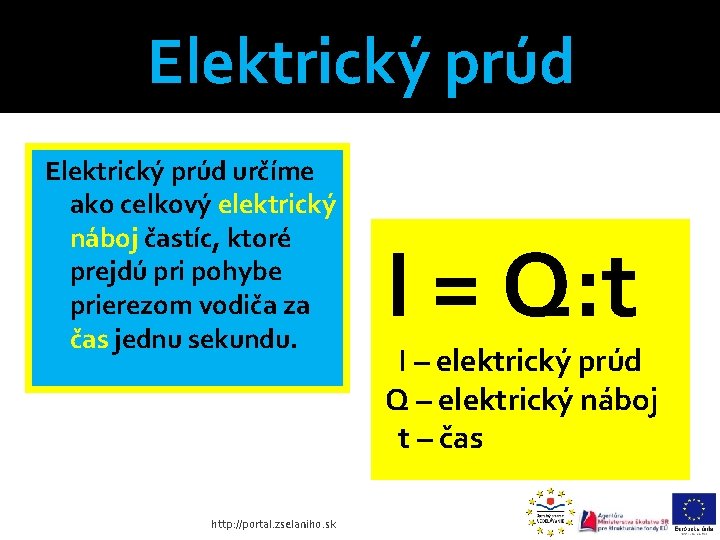 Elektrický prúd určíme ako celkový elektrický náboj častíc, ktoré prejdú pri pohybe prierezom vodiča Elektrický prúd určíme ako celkový elektrický náboj častíc, ktoré prejdú pri pohybe prierezom vodiča