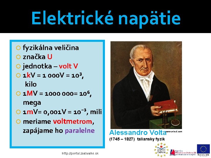 Elektrické napätie fyzikálna veličina značka U jednotka – volt V 1 k. V = Elektrické napätie fyzikálna veličina značka U jednotka – volt V 1 k. V =