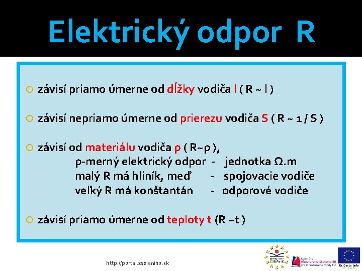 Elektrický odpor R závisí priamo úmerne od dĺžky vodiča l ( R ~ l Elektrický odpor R závisí priamo úmerne od dĺžky vodiča l ( R ~ l