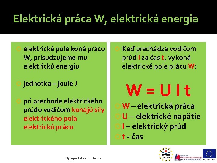 Elektrická práca W, elektrická energia elektrické pole koná prácu W, prisudzujeme mu elektrickú energiu