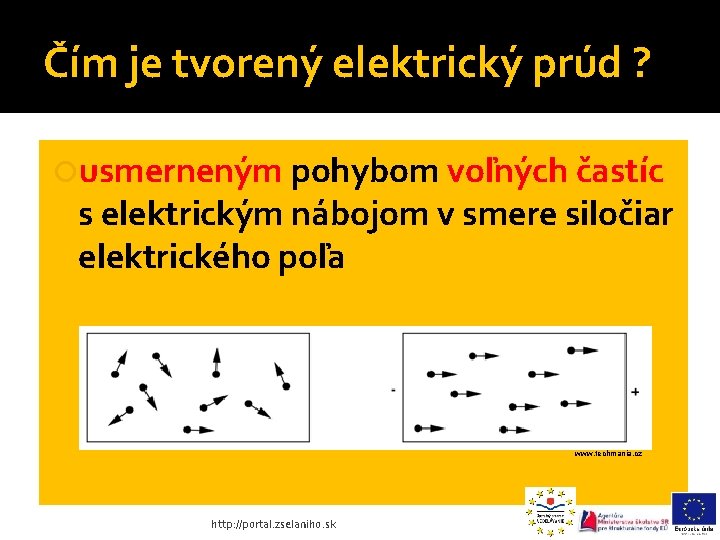 Čím je tvorený elektrický prúd ? usmerneným pohybom voľných častíc s elektrickým nábojom v