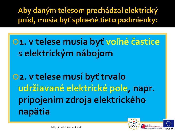 Aby daným telesom prechádzal elektrický prúd, musia byť splnené tieto podmienky: 1. v telese Aby daným telesom prechádzal elektrický prúd, musia byť splnené tieto podmienky: 1. v telese