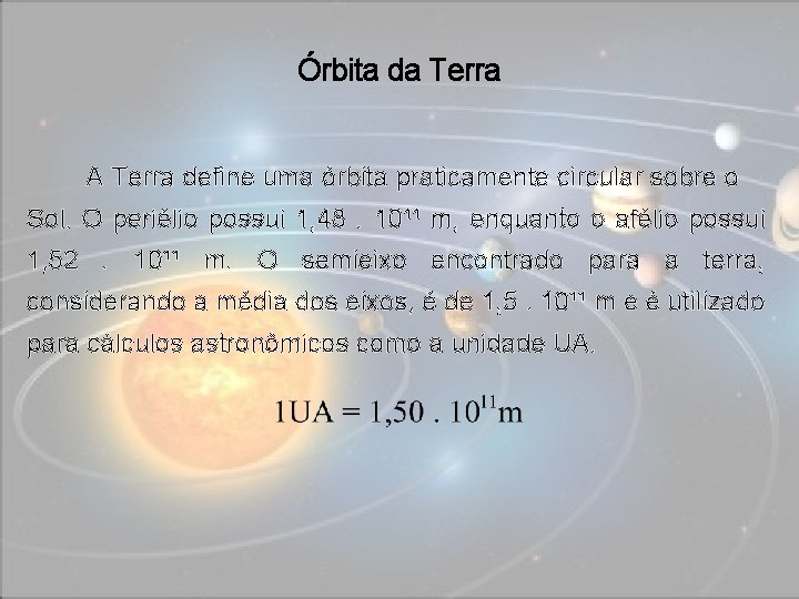 Órbita da Terra A Terra define uma órbita praticamente circular sobre o Sol. O