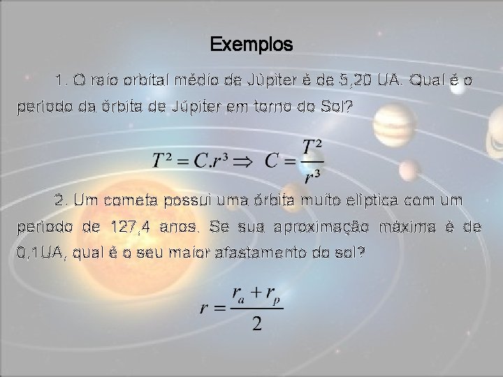 Exemplos 1. O raio orbital médio de Júpiter é de 5, 20 UA. Qual