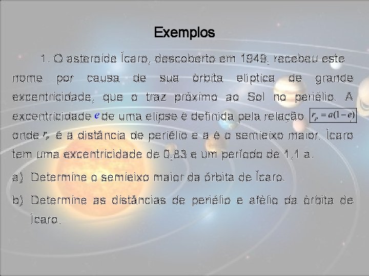 Exemplos 1. O asteroide Ícaro, descoberto em 1949, recebeu este nome por causa de