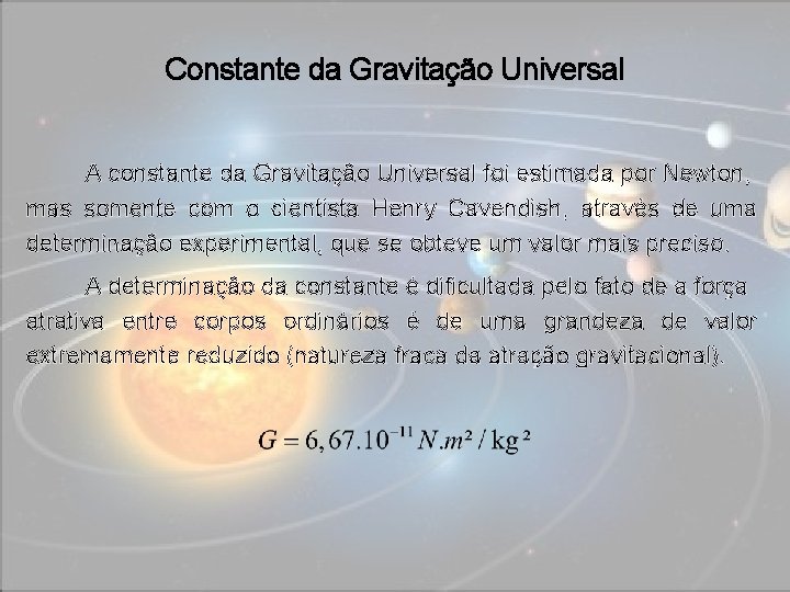Constante da Gravitação Universal A constante da Gravitação Universal foi estimada por Newton, mas