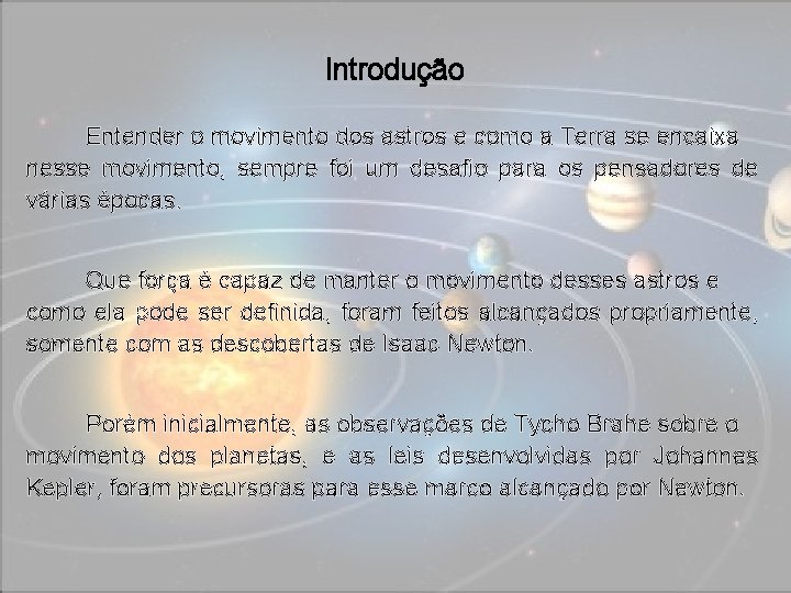 Introdução Entender o movimento dos astros e como a Terra se encaixa nesse movimento,