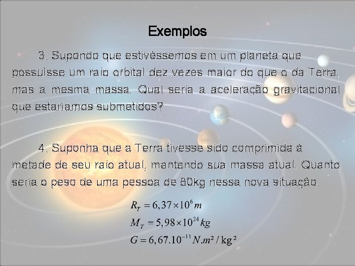 Exemplos 3. Supondo que estivéssemos em um planeta que possuísse um raio orbital dez